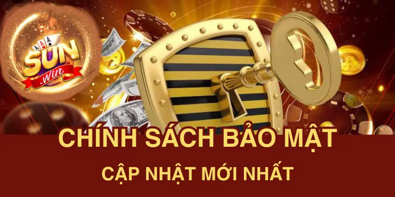 Các chính sách bảo mật mới nhất tại sunwin